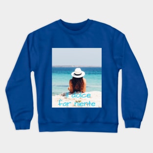 Il dolce far niente Crewneck Sweatshirt